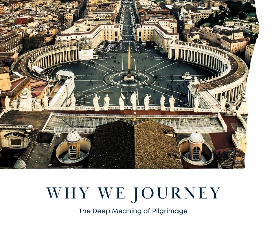 Why We Journey: The Deep Meaning of Pilgrimage